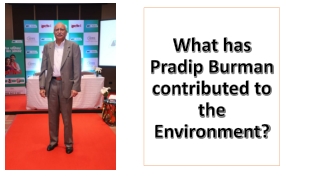 What has Pradip Burman contributed to the Environment ?