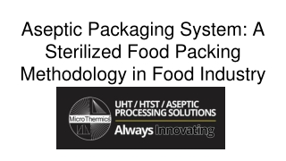 Aseptic Packaging System_ A Sterilized Food Packing Methodology in Food Industry