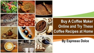 Buy A Coffee Maker Online and Try These Coffee Recipes at Home