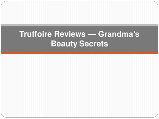 Truffoire Reviews — Grandma’s Beauty Secrets