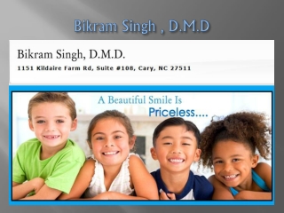 Cary Dentist: Bikram Singh,D.M.D