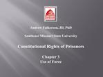 Andrew Fulkerson, JD, PhD Southeast Missouri State University Constitutional Rights of Prisoners Chapter 3 Use of For