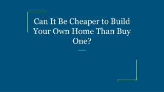 Can It Be Cheaper to Build Your Own Home Than Buy One?