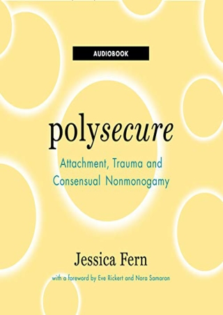 [DOWNLOAD] Polysecure: Attachment, Trauma and Consensual Nonmonogamy Full