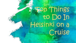 Top Things to Do In Helsinki on a Cruise