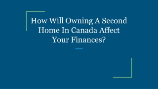 How Will Owning A Second Home In Canada Affect Your Finances?