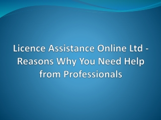 Licence Assistance Online Ltd - Reasons Why You Need Help from Professionals