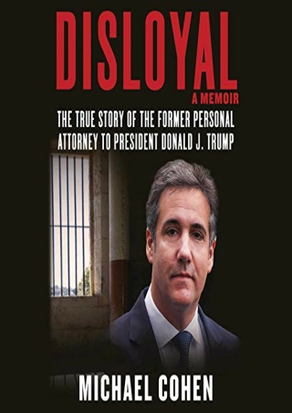 [Doc] Disloyal: The True Story of the Former Personal Attorney to President Donald J. Trump Full