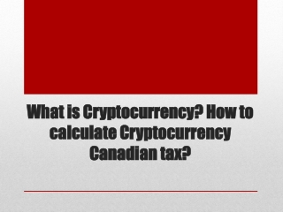 What is Cryptocurrency How to calculate Cryptocurrency Canadian tax