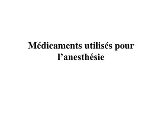 Médicaments utilisés pour l’anesthésie