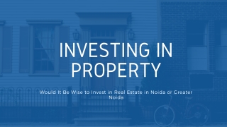 Would It Be Wise to Invest in Real Estate in Noida or Greater Noida