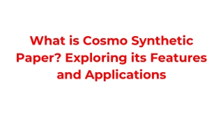 What is Cosmo Synthetic Paper? Its Features & Applications