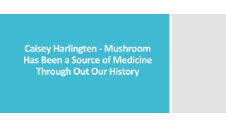 Caisey Harlingten - Mushroom Has Been Source of Medicine Through Out Our History