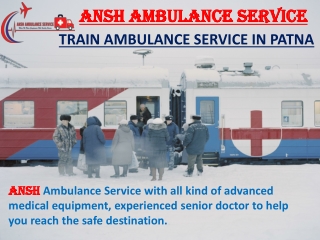 Get the reliable emergency Train Ambulance Service from Patna