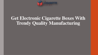 Get Electronic Cigarette Boxes With Trendy Quality Manufacturing