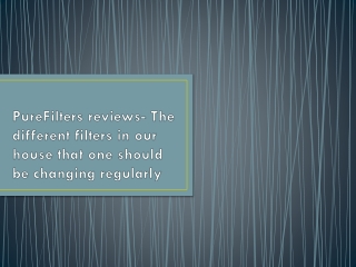 PureFilters reviews- The different filters in our house that one should be changing regularly