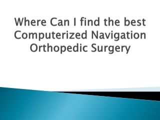 Where-Can-I-find-the-best-Computerized-Navigation-Orthopedic-Surgery