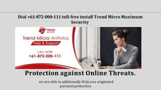 Dial  61-872-000-111 toll-free install Trend Micro Maximum Security for Protection against Online Threats.