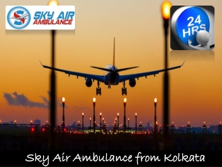 Sky Air Ambulance in Kolkata with Superb Medical Services at the Lowest Rate