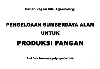 Bahan kajian MK. Agroekologi PENGELOAAN SUMBERDAYA ALAM UNTUK PRODUKSI PANGAN Prof Dr Ir Soemarno, pslp-ppsub-2009
