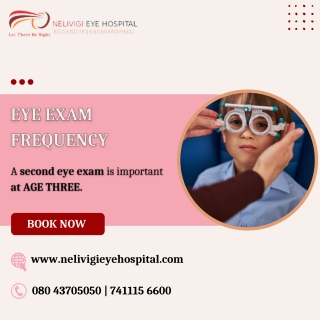 Eye Exam Frequency - Best Eye Hospitals in Bellandur - Nelivigi Eye Hospital