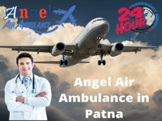 Get Angel Air Ambulance in Patna with Remedial Aid