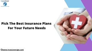 Pick The Best Insurance Plans For Your Future Needs