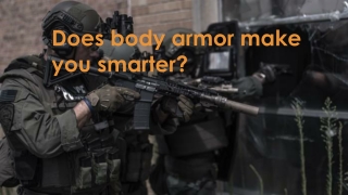 Does body armor make you smarter