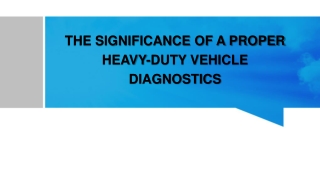 THE SIGNIFICANCE OF A PROPER HEAVY-DUTY VEHICLE DIAGNOSTICS