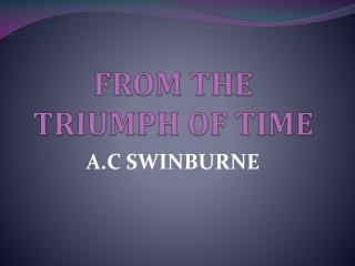 FROM THE TRIUMPH OF TIME