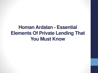 Homan Ardalan - Essential Elements Of Private Lending That You Must Know