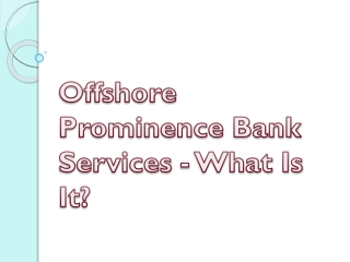 Offshore Prominence Bank Services - What Is It?