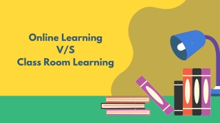 Online Learning VS Class room Learning - ppt