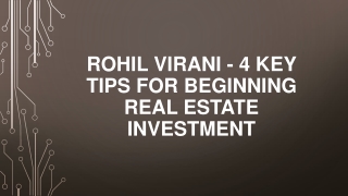 Rohil Virani - 4 Key Tips For Beginning Real Estate Investment