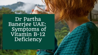 Dr Partha Banerjee UAE 7 Symptoms of Vitamin Deficiency