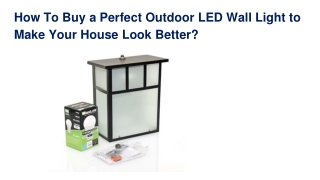 How To Buy a Perfect Outdoor LED Wall Light to Make Your House Look Better