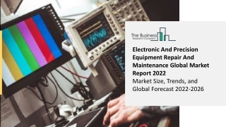 Electronic And Precision Equipment Repair And Maintenance Global Market Report 2022