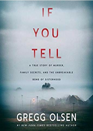 [DOWNLOAD] If You Tell: A True Story of Murder, Family Secrets, and the Unbreakable Bond of Sisterhood Full