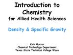 Introduction to Chemistry for Allied Health Sciences Density Specific Gravity Kirk Hunter Chemical Technology Depart