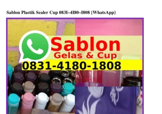 Sablon Plastik Sealer Cup Ô8ЗI–ԿI8Ô–I8Ô8{WA}