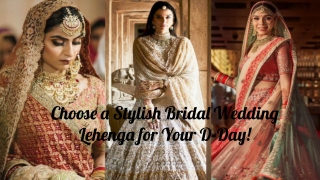 Choose a Stylish Bridal Wedding Lehenga for Your D-Day!