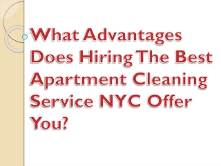 What Advantages Does Hiring The Best Apartment Cleaning Service NYC Offer You?