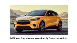 Fulfill Your Ford Mustang Necessities By Connecting With Us