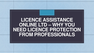 Licence Assistance Online Ltd – Why You Need Licence Protection from Professionals