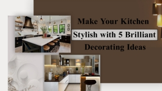 Make Your Kitchen Stylish with 5 Brilliant Decorating Ideas