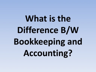 What is the Difference B/W Bookkeeping and Accounting?