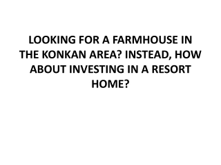 LOOKING FOR A FARMHOUSE IN THE KONKAN AREA? INSTEAD, HOW ABOUT INVESTING IN A RE