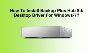 How To Install Backup Plus Hub 8tb Desktop Driver For Windows-7?