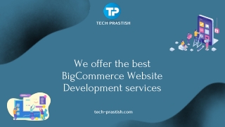 We offer the best BigCommerce Website Development services - Tech Prastish