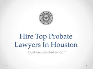 Hire Top Probate Lawyers In Houston - www.houston-probate-law.com